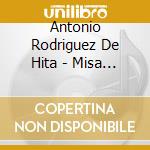 Antonio Rodriguez De Hita - Misa O Gloriosa Virginium cd musicale di Antonio Rodriguez De Hita