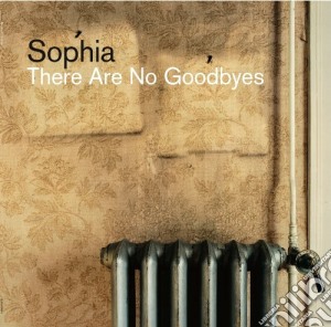 Sophia - There Are No Goodbyes cd musicale di SOPHIA