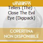 Tellers (The) - Close The Evil Eye (Digipack) cd