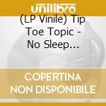 (LP Vinile) Tip Toe Topic - No Sleep (Picture Disc)  12') vinile
