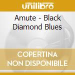Amute - Black Diamond Blues cd