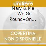 Mary & Me - We Go Round+On Tourne En Rond (2 Cd) cd musicale di Mary & Me