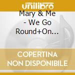 Mary & Me - We Go Round+On Tourne En Rond (2 Cd) cd