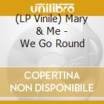 (LP Vinile) Mary & Me - We Go Round vinile