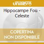 Hippocampe Fou - Celeste cd musicale di Hippocampe Fou