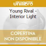 Young Rival - Interior Light cd musicale di Young Rival