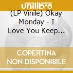 (LP Vinile) Okay Monday - I Love You Keep Driving lp vinile di Okay Monday