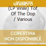(LP Vinile) Tof Of The Dop / Various vinile