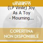 (LP Vinile) Joy As A Toy - Mourning Mountains