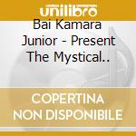Bai Kamara Junior - Present The Mystical.. cd