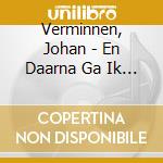 Verminnen, Johan - En Daarna Ga Ik Vissen cd