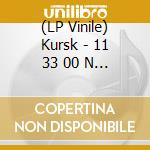 (LP Vinile) Kursk - 11 33 00 N (Nord) 92 14.. vinile