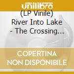 (LP Vinile) River Into Lake - The Crossing (Vinyl) vinile