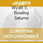 Wyatt E. - Bowling Saturne cd