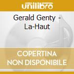 Gerald Genty - La-Haut cd