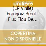 (LP Vinile) Frangoiz Breut - Flux Flou De La Foule vinile