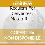 Requiem For Cervantes. Mateo R - La Grande Chapelle/Schola A cd