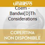 Coem - Bandwi(D)Th Considerations cd