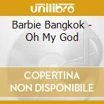 Barbie Bangkok - Oh My God cd