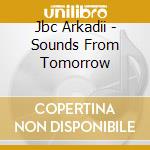 Jbc Arkadii - Sounds From Tomorrow cd