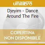 Djeyim - Dance Around The Fire cd
