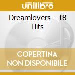 Dreamlovers - 18 Hits cd musicale di Dreamlovers
