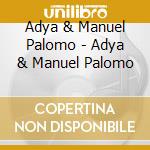 Adya & Manuel Palomo - Adya & Manuel Palomo cd