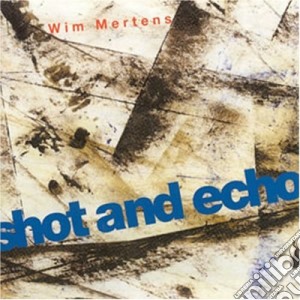 Wim Mertens - Shot And Echo + A Senseof Place (2 Cd) cd musicale di Wim Mertens