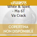 White & Spirit - Ma 6T Va Crack cd musicale di White & Spirit