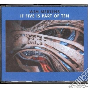 Wim Mertens - If Five Is Part Of Ten (4 Cd) cd musicale di Wim Mertens