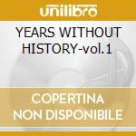 YEARS WITHOUT HISTORY-vol.1 cd musicale di MERTENS WIM