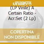 (LP Vinile) A Certain Ratio - Acr:Set (2 Lp) vinile