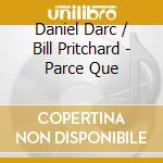 Daniel Darc / Bill Pritchard - Parce Que cd