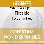 Fad Gadget - Fireside Favourites cd