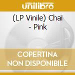 (LP Vinile) Chai - Pink lp vinile di Chai