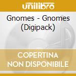 Gnomes - Gnomes (Digipack) cd