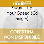 Sway - Up Your Speed (Cd Single) cd musicale di Sway