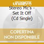 Stereo Mc's - Set It Off (Cd Single) cd musicale di Stereo Mc's