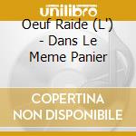 Oeuf Raide (L') - Dans Le Meme Panier cd