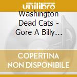 Washington Dead Cats - Gore A Billy Boogie cd musicale di Washington Dead Cats