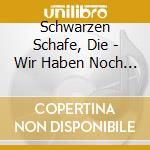 Schwarzen Schafe, Die - Wir Haben Noch Lange Nicht Genug! cd