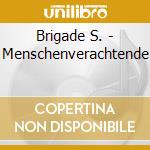 Brigade S. - Menschenverachtende cd