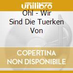 Ohl - Wir Sind Die Tuerken Von cd