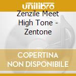 Zenzile Meet High Tone - Zentone