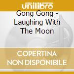 Gong Gong - Laughing With The Moon cd