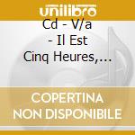 Cd - V/a - Il Est Cinq Heures, Kingston S'eveille cd