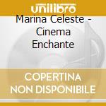 Marina Celeste - Cinema Enchante cd