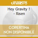 Hey Gravity ! - Risen cd