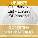 Cd - Harvey, Carl - Ecstasy Of Mankind cd