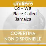 Cd - V/a - Place Called Jamaica cd